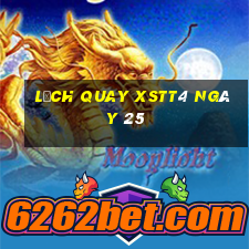 Lịch quay XSTT4 ngày 25