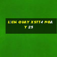 Lịch quay XSTT4 ngày 25