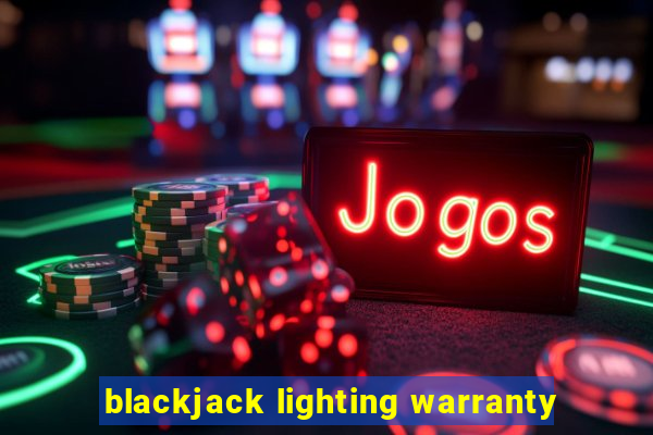 blackjack lighting warranty