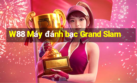 W88 Máy đánh bạc Grand Slam