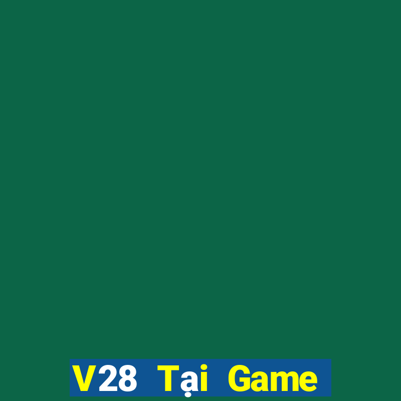 V28 Tại Game Bài Đổi Thưởng