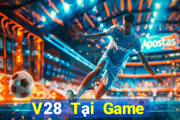 V28 Tại Game Bài Đổi Thưởng