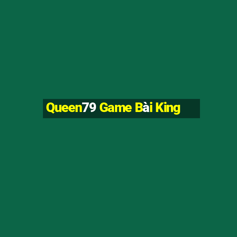 Queen79 Game Bài King