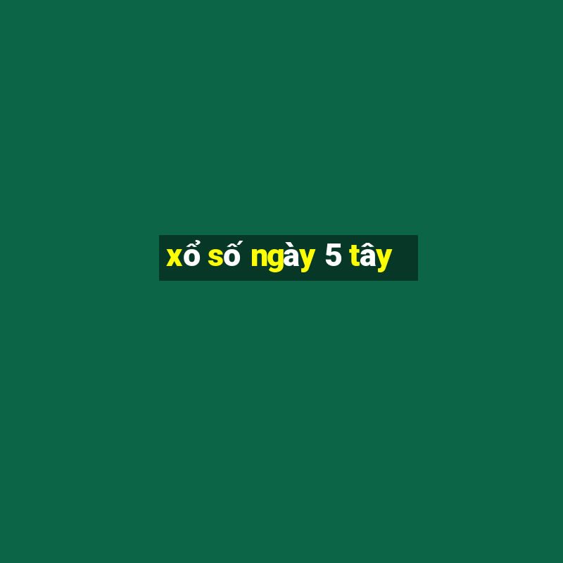 xổ số ngày 5 tây