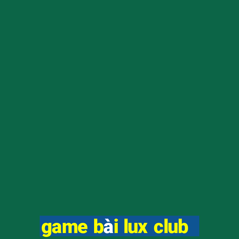 game bài lux club