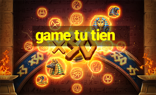 game tu tien