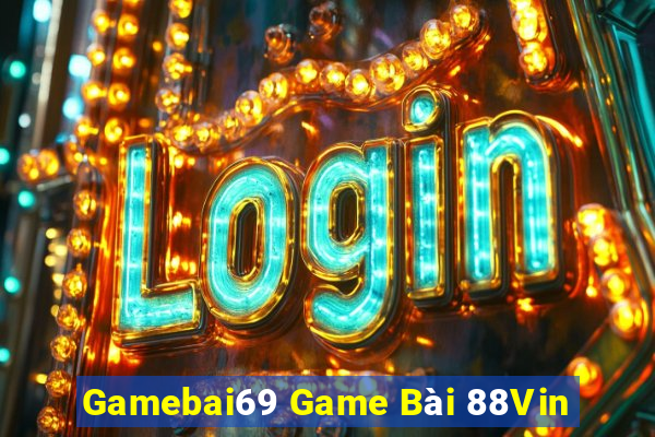 Gamebai69 Game Bài 88Vin