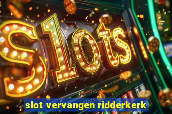 slot vervangen ridderkerk