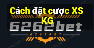 Cách đặt cược XSKG