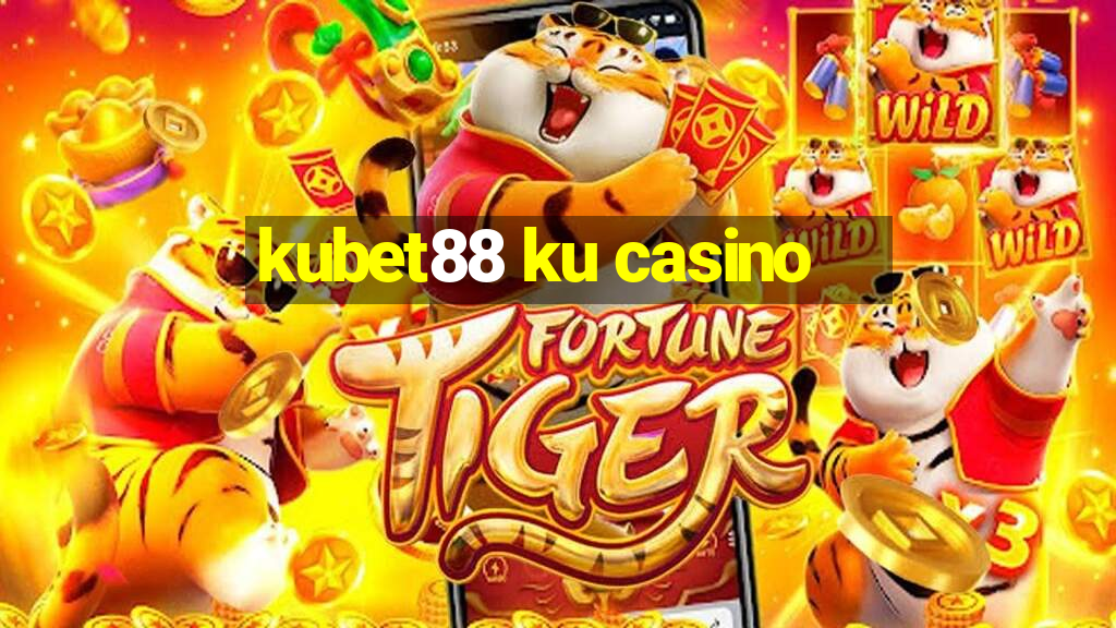 kubet88 ku casino