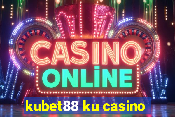 kubet88 ku casino