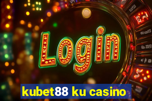 kubet88 ku casino