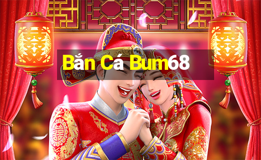 Bắn Cá Bum68