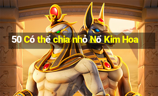 50 Có thể chia nhỏ Nổ Kim Hoa