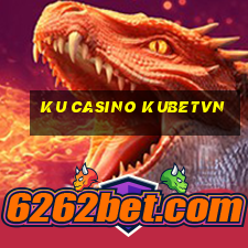 ku casino kubetvn