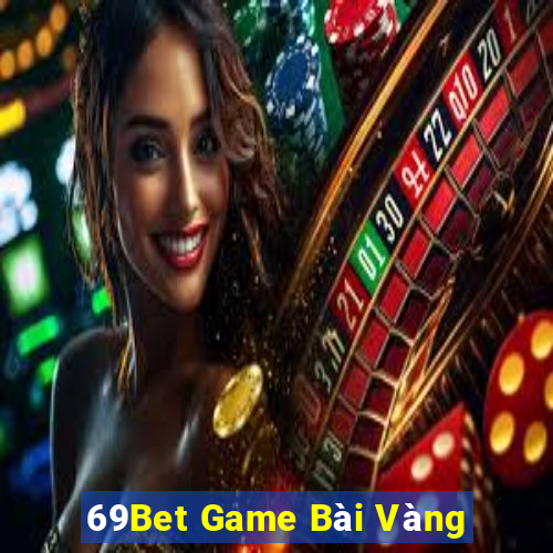 69Bet Game Bài Vàng