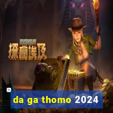 da ga thomo 2024