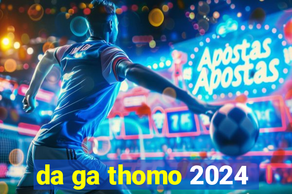 da ga thomo 2024