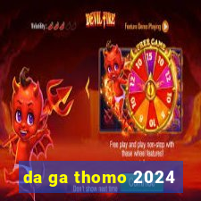 da ga thomo 2024