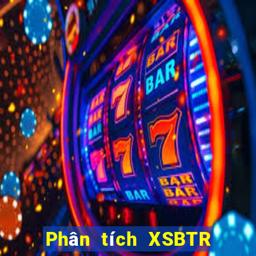 Phân tích XSBTR ngày 29