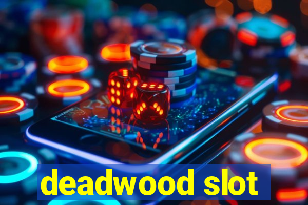 deadwood slot