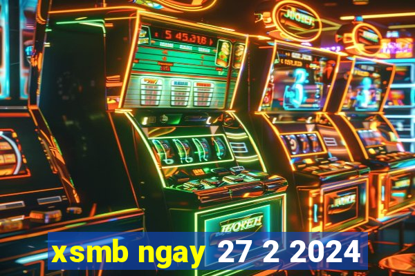 xsmb ngay 27 2 2024