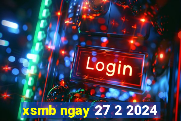 xsmb ngay 27 2 2024