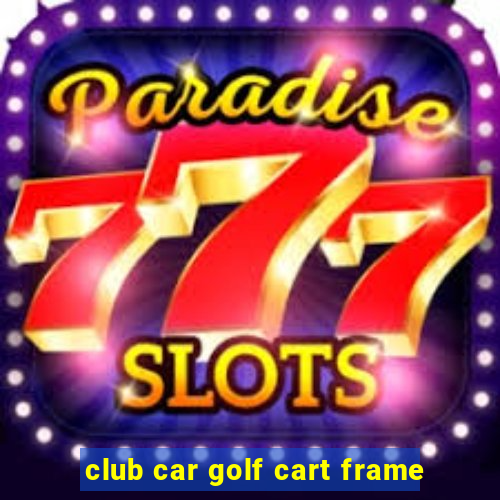 club car golf cart frame