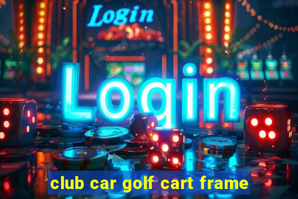 club car golf cart frame