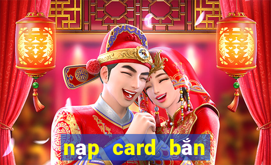 nạp card bắn cá vip