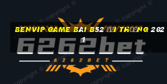 Benvip Game Bài B52 Đổi Thưởng 2021