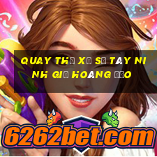 quay thử xổ số tây ninh giờ hoàng đạo