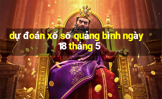 dự đoán xổ số quảng bình ngày 18 tháng 5