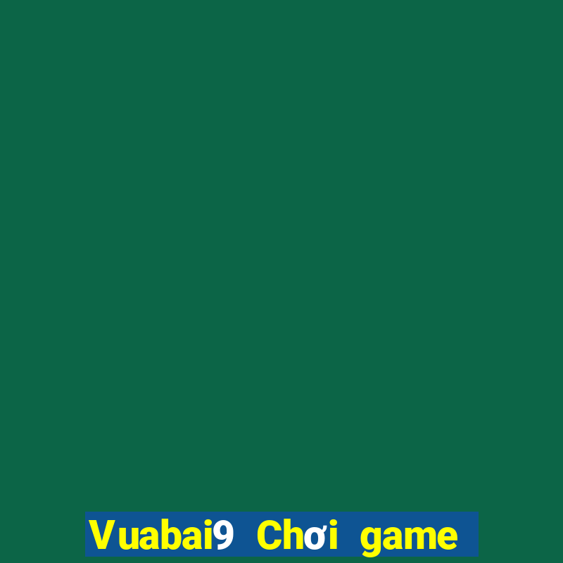 Vuabai9 Chơi game bài nn