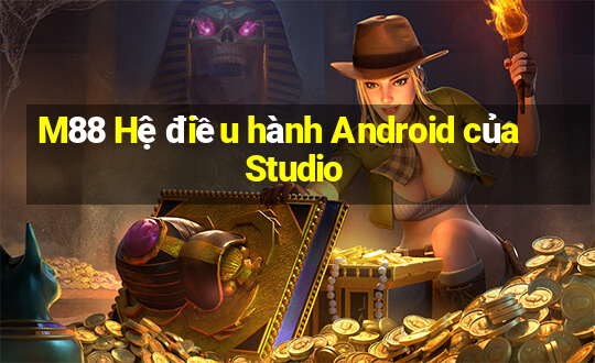 M88 Hệ điều hành Android của Studio