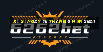 xổ số ngày 16 tháng 6 năm 2024