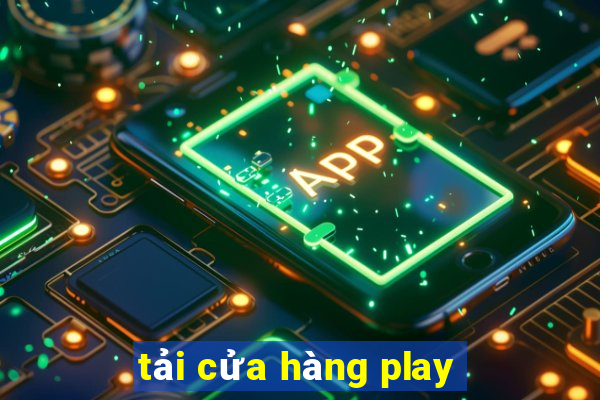 tải cửa hàng play