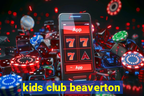 kids club beaverton