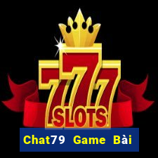 Chat79 Game Bài Nổ Hũ Uy Tín