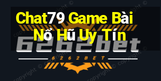 Chat79 Game Bài Nổ Hũ Uy Tín