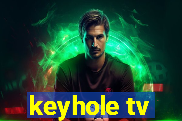 keyhole tv