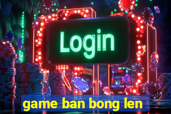 game ban bong len