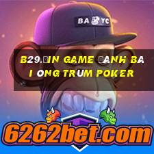 B29.Ưin Game Đánh Bài Ông Trùm Poker