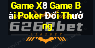 Game X8 Game Bài Poker Đổi Thưởng