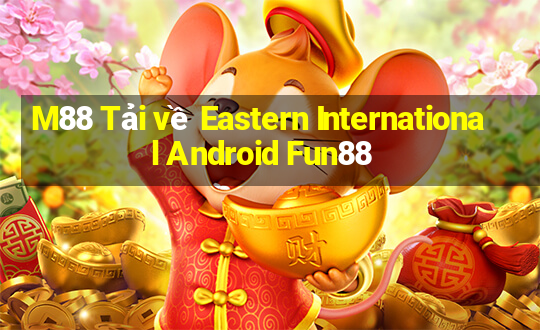 M88 Tải về Eastern International Android Fun88