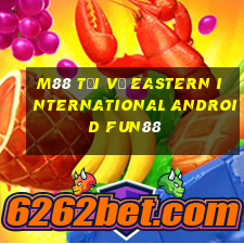 M88 Tải về Eastern International Android Fun88