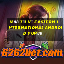 M88 Tải về Eastern International Android Fun88