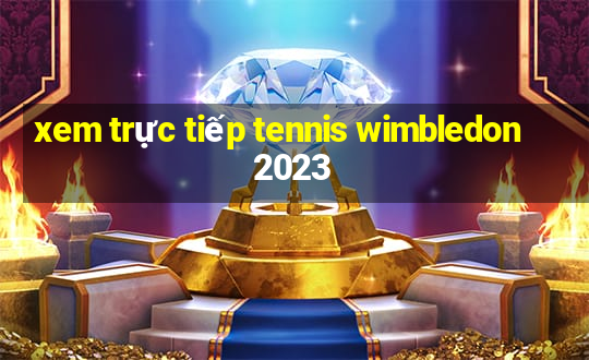 xem trực tiếp tennis wimbledon 2023