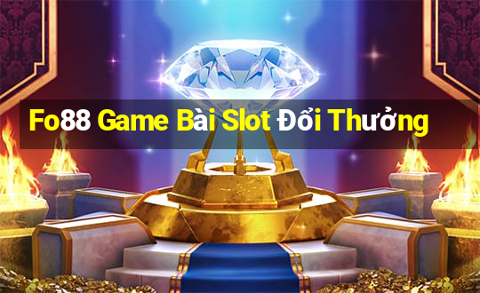 Fo88 Game Bài Slot Đổi Thưởng