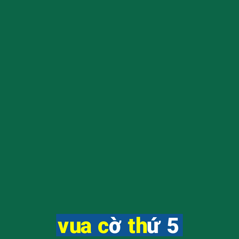 vua cờ thứ 5